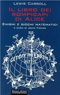 Il libro dei rompicapi di Alice. Enigmi e giochi matematici Esclusivo