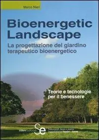 Bioenergetic Landscape. La progettazione del giardino terapeutico bioenergetico. Ediz. illustrata Spedito Oggi