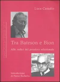 Offerta Del Giorno Tra Bateson e Bion. Alle radici del pensiero relazionale