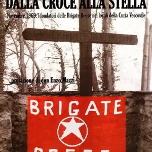 Quantità Limitata Dalla croce alla stella. Novembre 1969 i fondatori delle Brigate Rosse nei locali della curia vescovile