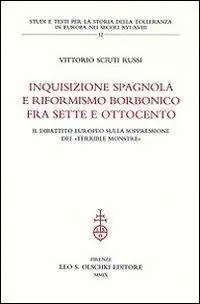 Popolare Inquisizione spagnola e riformismo borbonico fra Sette e Ottocento. Il dibattito europeo sulla soppressione del «terrible monstre»