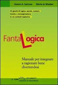 Fantalogica. Manuale per insegnare a ragionare bene divertendosi Saldi
