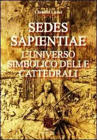 Sedes sapientiae. L‘universo simbolico delle cattedrali Ultimissimo Modello