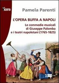 L‘ opera buffa a Napoli. Le commedie musicali di Giuseppe Palomba e i teatri napoletani (1765-1825) Direttamente Dal Produttore