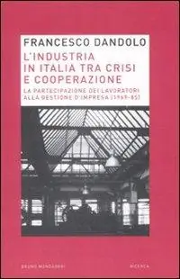 L‘industria italiana tra crisi e cooperazione. La partecipazione dei lavoratori alla gestione d‘impresa (1969-85) Offerta Lampo