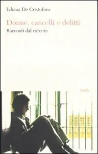 Donne, cancelli e delitti. Racconti dal carcere Nuova Collezione
