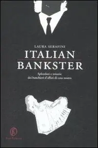Italian bankster. Splendori e miserie dei banchieri d‘affari di casa nostra Offerta Lampo