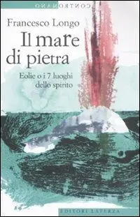Il mare di pietra. Eolie o i 7 luoghi dello spirito Affare