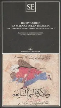 Non Perdere La scienza della bilancia e le corrispondenze fra i mondi nella gnosi islamica