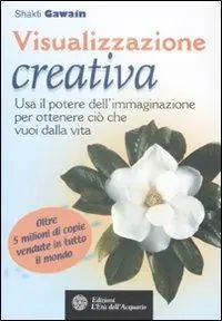 Ultima Occasione Visualizzazione creativa. Usa il potere dell‘immaginazione per ottenere ciò che vuoi dalla vita