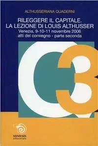 Must-Have Rileggere il capitale. La lezione di Louis Althusser. Quaderni althusseriani. Vol. 3