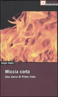Più Venduto Miccia corta. Una storia di Prima Linea