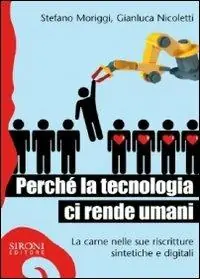 Acquista Ora Perché la tecnologia ci rende umani. La carne nelle sue riscritture sintetiche e digitali