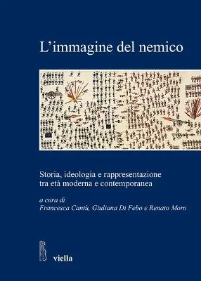 L‘ immagine del nemico. Storia, ideologia e rappresentazione tra età moderna e contemporanea Offerta