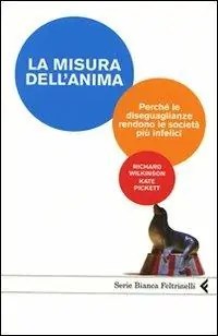 La misura dell‘anima. Perché le diseguaglianze rendono le società più infelici Compra Online