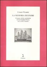 La memoria dei padri. Cronaca, storia e preistoria di una famiglia ebraica tra Corfù e Venezia Compra Oggi Stesso
