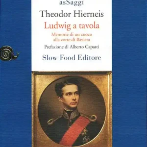 Ludwig a tavola. Memorie di un cuoco alla corte di Baviera Reso Gratuito