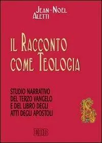 Il racconto come teologia. Studio narrativo del terzo vangelo e del libro degli atti degli apostoli Soddisfatti O Rimborsati