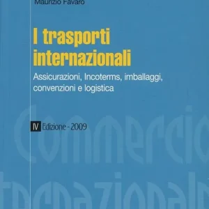 Novità I trasporti internazionali. Assicurazioni, incoterms, imballaggi, convenzioni e logistica