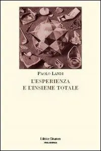 L‘ esperienza e l‘insieme totale. L‘orizzonte di Husserl e il principio del realismo critico Ordina Subito