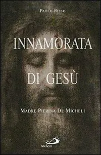 Innamorata di Gesù. Madre Pierina De Micheli (1890-1945) Ultima Occasione