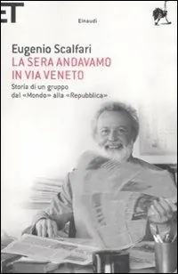 Reso Gratuito La sera andavamo in via Veneto. Storia di un gruppo dal «Mondo» alla «Repubblica»
