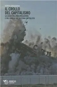 Direttamente Dal Produttore Il crollo del capitalismo. La legge dell‘accumulazione e del crollo del sistema capitalista