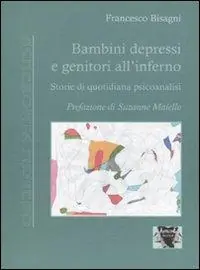 Bambini depressi e genitori all‘inferno. Storie di quotidiana psicoanalisi Offerta Speciale