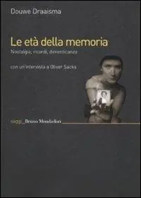 Le età della memoria. Nostalgia, ricordi, dimenticanza Soddisfatti O Rimborsati
