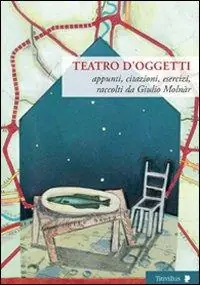 Teatro d‘oggetti. Appunti, citazioni, esercizi Di Tendenza