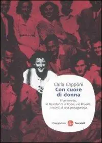 Promozione Con cuore di donna. Il Ventennio, la Resistenza a Roma, via Rasella i ricordi di una protagonista