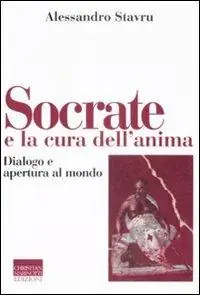 Non Perdere Socrate e la cura dell‘anima. Dialogo e apertura al mondo
