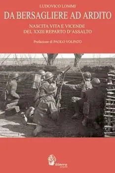 Da bersagliere ad ardito. Nascita, vita e vicende del 23° reparto d‘assalto Occasione
