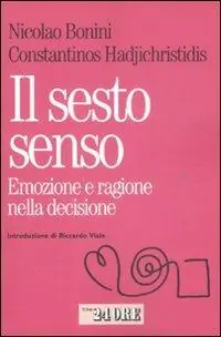 Miglior Prezzo Il sesto senso. Emozione e razionalità nella decisione quotidiana
