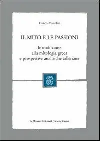 Il mito e le passioni. Introduzione alla mitologia greca e prospettive analitiche adleriane Spedito Oggi