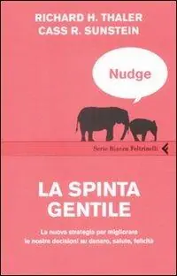 Ultimissimo Modello Nudge. La spinta gentile. La nuova strategia per migliorare le nostre decisioni su denaro, salute, felicità