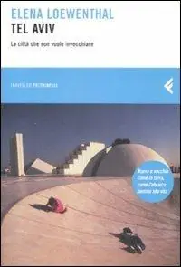 Offerta Tel Aviv. La città che non vuole invecchiare
