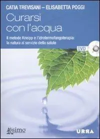 Compra Oggi Stesso Curarsi con l‘acqua. Il metodo Kneipp e l‘idrotermofangoterapia la natura al servizio della salute. Con DVD
