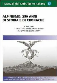 Alpinismo. 250 anni di storia e di cronache. Ediz. illustrata. Vol. 1 Dalla conquista del monte Bianco all‘epoca del Sesto Grado Vendita Finale