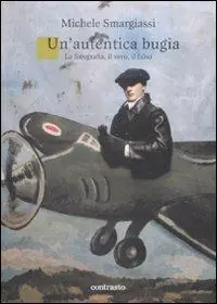Un‘ autentica bugia. La fotografia, il vero, il falso Nuova Collezione