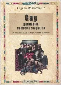 Consegna Rapida Gag. Guida alla comicità slapstick. Da Stanlio e Ollio ad Aldo, Giovanni e Giacomo
