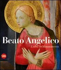 Beato Angelico. L‘alba del Rinascimento. Ediz. illustrata Novità