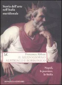 Promozione Storia dell‘arte nell‘Italia meridionale. Vol. 5 Il Mezzogiorno austriaco e borbonico. Napoli, le province, la Sicilia.
