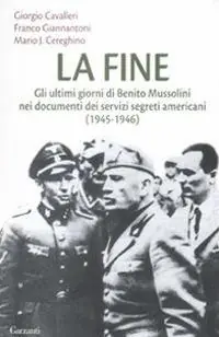 Occasione La fine. Gli ultimi giorni di Benito Mussolini nei documenti dei servizi segreti americani (1945-1946)