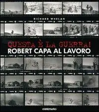 Questa è la guerra! Robert Capa al lavoro. Catalogo della mostra (Milano, 27 marzo-21 giugno 2009). Ediz. illustrata A Buon Prezzo