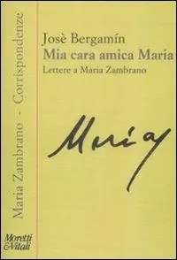 Mia cara amica Maria. Lettere a Maria Zambrano Novità