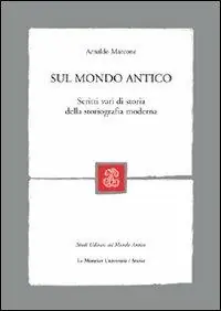 Sul mondo antico. Scritti vari di storia della storiografia moderna Esclusivo