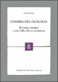 Consegna Rapida L‘ombra del filologo. Romanzo europeo e crisi della cultura umanistica