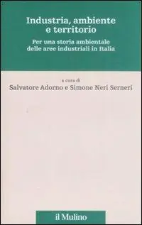 Industria, ambiente e territorio. Per una storia ambientale delle aree industriali in Italia Saldi
