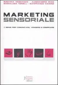 Promozione Marketing sensoriale. 5 sensi per comunicare, vendere e comprare